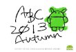 20131116 ABC2013 Report in Android Yokohama