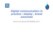 Digital communication in practice: display, brand awareness BRUNO VAN BOUCK