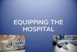 Equipping hospital