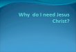 Why  do I need jesus christ?