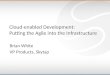 Cloud-enabled Development: Putting the Agile into the Infrastructure