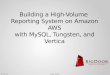 Building a High-Volume Reporting System on Amazon AWS with MySQL, Tungsten, and Vertica