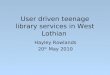 User Driven Teenage Library Services in West Lothian