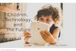 Children, Technology and the Future