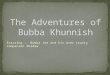 The Adventures of Bubba Knunnish