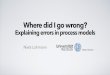 Where did I go wrong? Explaining errors in process models