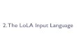 Verification with LoLA: 2 The LoLA Input Language