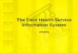 The field health service information system  (FHSIS)
