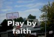 Play by faith