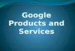 Google Products and Services Ppt