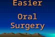 Easier Oral Surgery