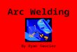 Arc Welding- Introduction and Fundamentals