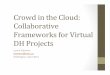 Crowd in the Cloud:  Collaborative Frameworks for Virtual DH Projects