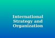 International Strategy And Organization
