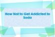 How Not to Get Addicted to Soda
