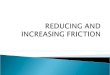 Reducing and Increasing Friction