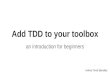 Add TDD to your Toolbox: an introduction to TDD