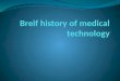 Breif History of Medical Technology