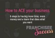 Franchisee Success - How to ACE your business