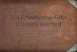 2011 awesome gifts gamers wanted