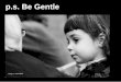 p.s. be gentle