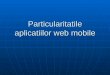 Particularitatile aplicatiilor web_mobile
