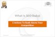 What is SEO Dubai | 5 Actions To Rank Above Your Competition