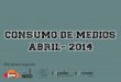 Consumo de medios   abril 2014