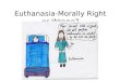 Euthanasia-Morally Correct or Incorrect