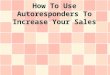 How To Use Autoresponders To Increase Your Sales