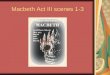 Macbeth Act III Scenes 1-3
