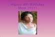 Happy 40th birthday mom !!!!!!!
