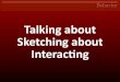 Talking About Sketching About Interacting