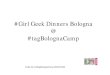 #Girl Geek Dinners Bologna @ #tagBolognaCamp