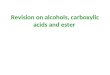 Revision on alcohol,carboxylic acid and ester