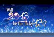 Will 2013 be the lucky 13? Trends in Technology, Politics, Economy and More