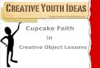 Youth Ministry Object Lessons: Cupcake faith