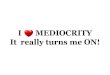 Mediocrity can it be a way of life