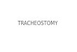 Tracheostomy ent indications procedure complications ppt