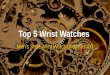 Top 5 Wrist Watch Collection 2014