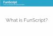FunScript: Why bother?