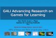 G4LI Advancing Research on Games for Learning