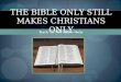The Bible Only Still Makes Christians Only