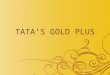 TATA’S GOLD PLUS