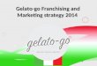 Gelato-go franchising proposal 2014 - Fastest rising Gelato brand in Miami