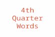 4th Quarter Words