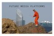 Future media platforms