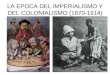 La época del Imperialismo y del colonialismo (1870-1914)
