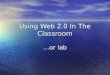 Using Web 2.0 In The Classroom... or lab