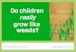 Do kids really grow like weeds